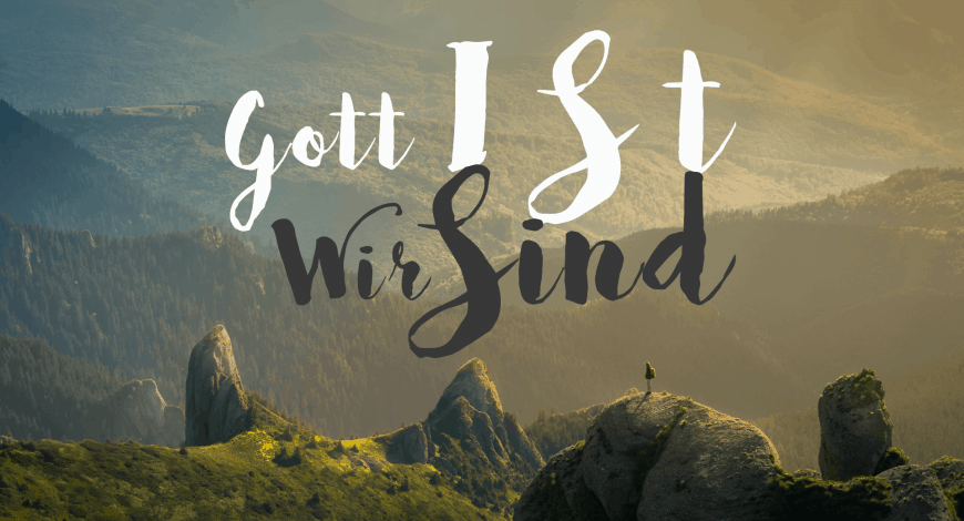 Predigtserie “Gott ist… wir sind…”