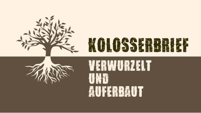 Kolosserbrief - Verwurzelt und Auferbaut